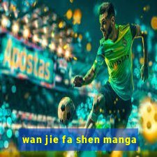 wan jie fa shen manga